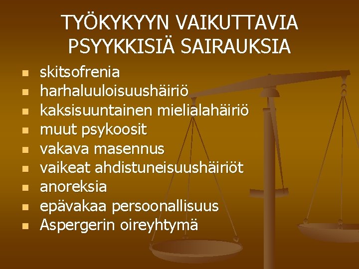 TYÖKYKYYN VAIKUTTAVIA PSYYKKISIÄ SAIRAUKSIA n n n n n skitsofrenia harhaluuloisuushäiriö kaksisuuntainen mielialahäiriö muut