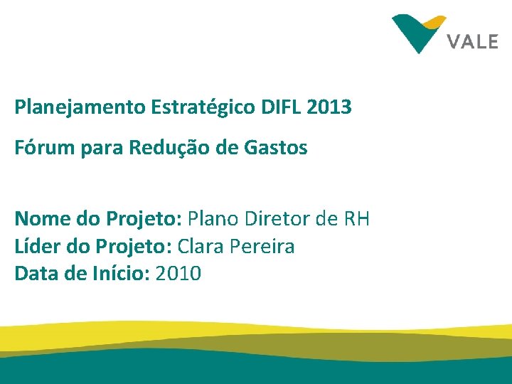 Planejamento Estratégico DIFL 2013 Fórum para Redução de Gastos Nome do Projeto: Plano Diretor