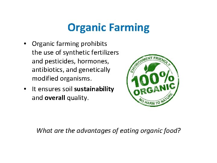 Organic Farming • Organic farming prohibits the use of synthetic fertilizers and pesticides, hormones,