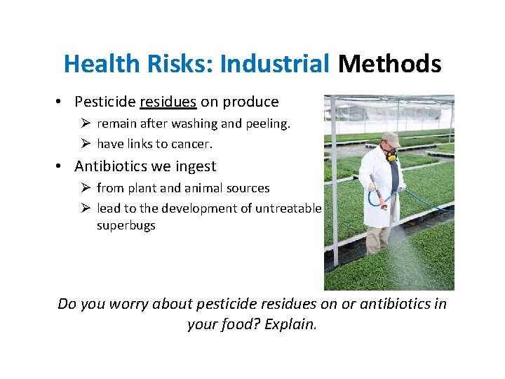 Health Risks: Industrial Methods • Pesticide residues on produce Ø remain after washing and