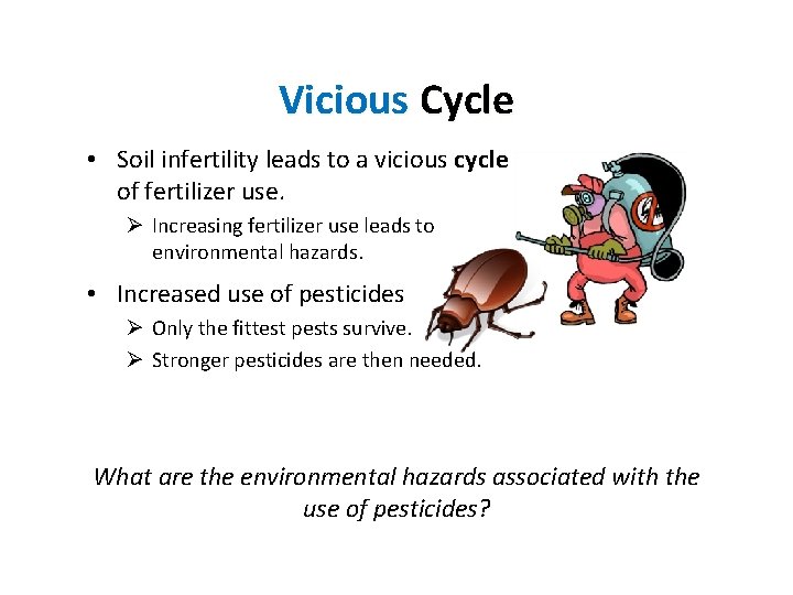 Vicious Cycle • Soil infertility leads to a vicious cycle of fertilizer use. Ø