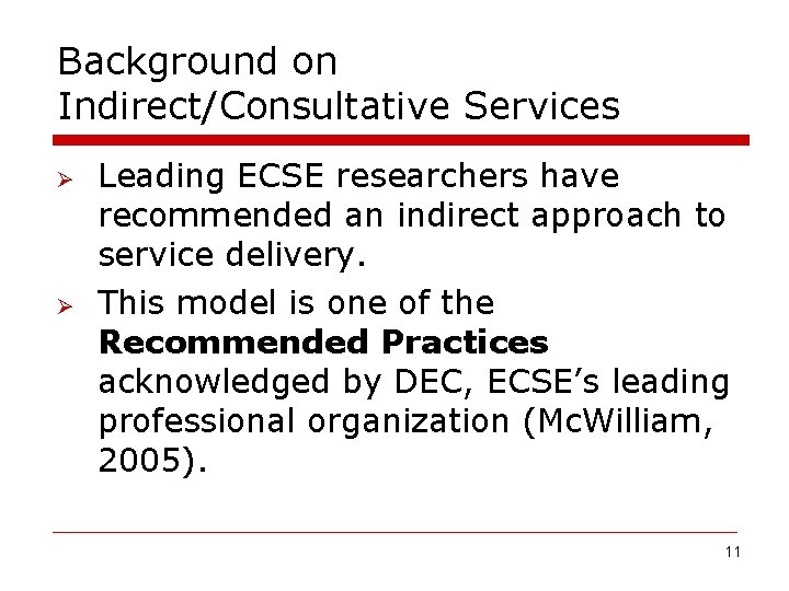 Background on Indirect/Consultative Services Ø Ø Leading ECSE researchers have recommended an indirect approach