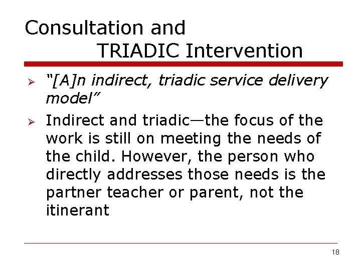 Consultation and TRIADIC Intervention Ø Ø “[A]n indirect, triadic service delivery model” Indirect and