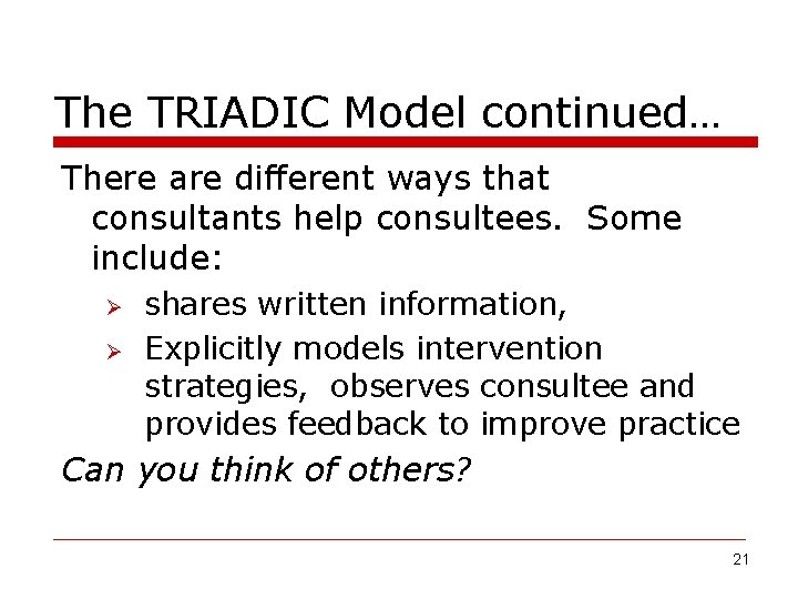 The TRIADIC Model continued… There are different ways that consultants help consultees. Some include: