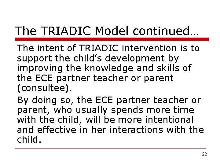 The TRIADIC Model continued… The intent of TRIADIC intervention is to support the child’s