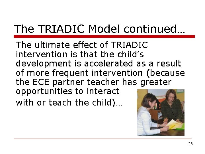 The TRIADIC Model continued… The ultimate effect of TRIADIC intervention is that the child’s
