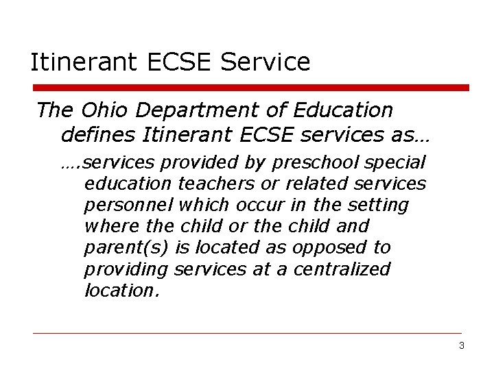 Itinerant ECSE Service The Ohio Department of Education defines Itinerant ECSE services as… ….