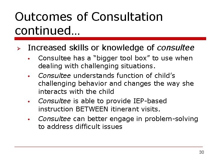 Outcomes of Consultation continued… Ø Increased skills or knowledge of consultee • • Consultee