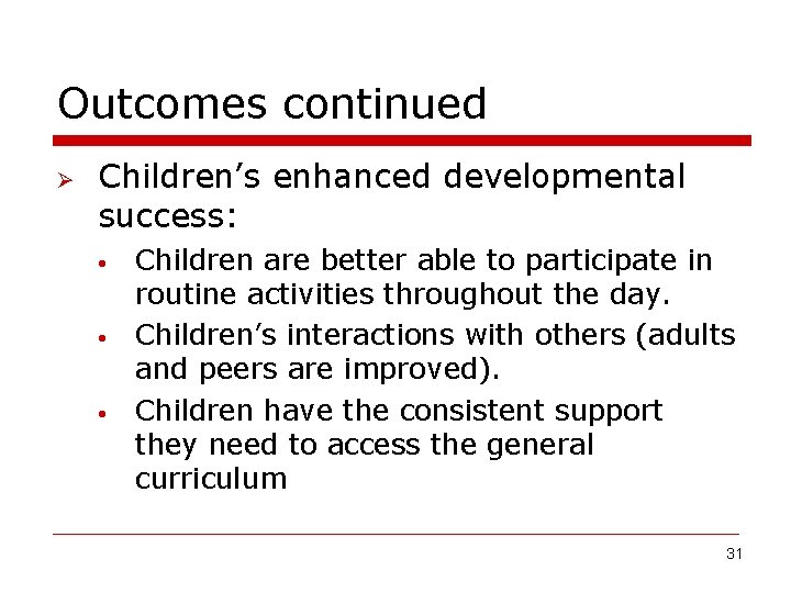 Outcomes continued Ø Children’s enhanced developmental success: • • • Children are better able