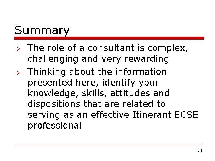 Summary Ø Ø The role of a consultant is complex, challenging and very rewarding