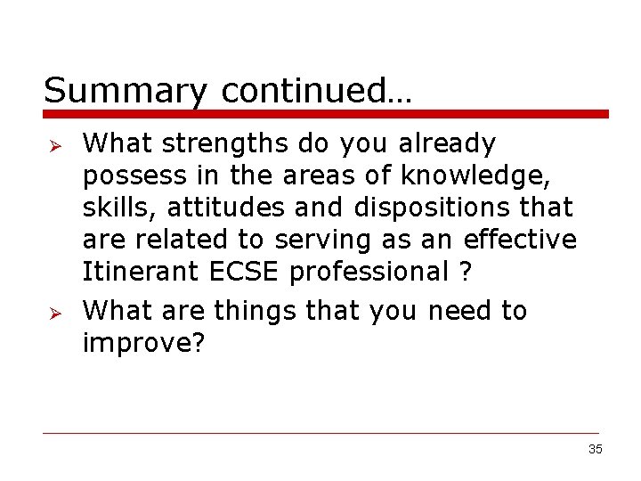 Summary continued… Ø Ø What strengths do you already possess in the areas of