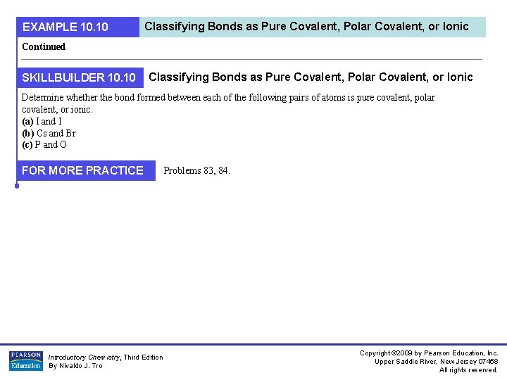 EXAMPLE 10. 10 Classifying Bonds as Pure Covalent, Polar Covalent, or Ionic Continued SKILLBUILDER EXAMPLE 10. 10 Classifying Bonds as Pure Covalent, Polar Covalent, or Ionic Continued SKILLBUILDER