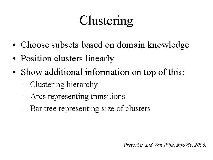 Clustering • Choose subsets based on domain knowledge • Position clusters linearly • Show