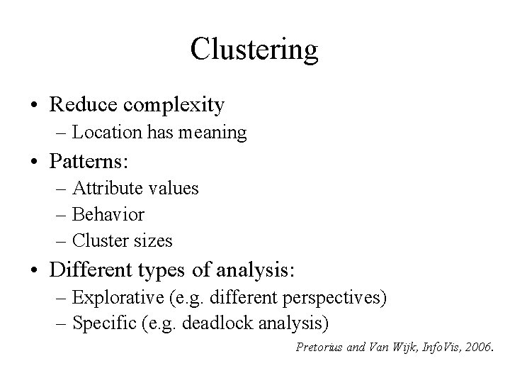 Clustering • Reduce complexity – Location has meaning • Patterns: – Attribute values –