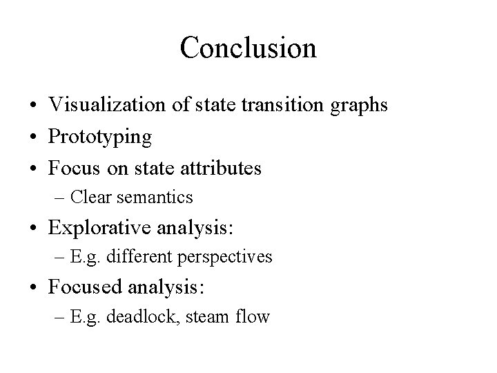 Conclusion • Visualization of state transition graphs • Prototyping • Focus on state attributes