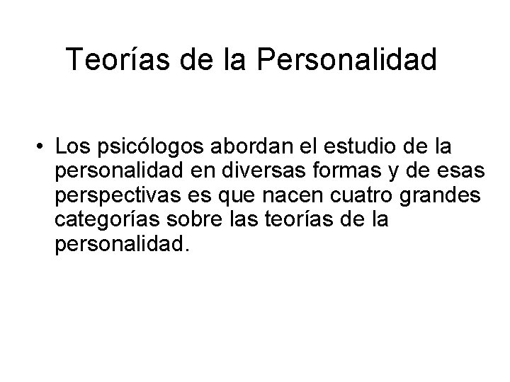 Teorías de la Personalidad • Los psicólogos abordan el estudio de la personalidad en