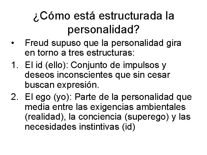 ¿Cómo está estructurada la personalidad? • Freud supuso que la personalidad gira en torno ¿Cómo está estructurada la personalidad? • Freud supuso que la personalidad gira en torno