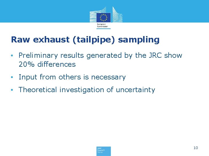 Raw exhaust (tailpipe) sampling • Preliminary results generated by the JRC show 20% differences