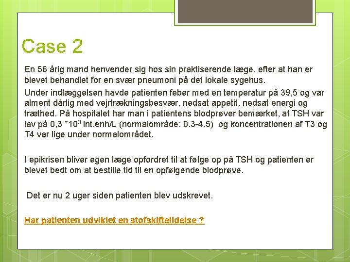 Case 2 En 56 årig mand henvender sig hos sin praktiserende læge, efter at