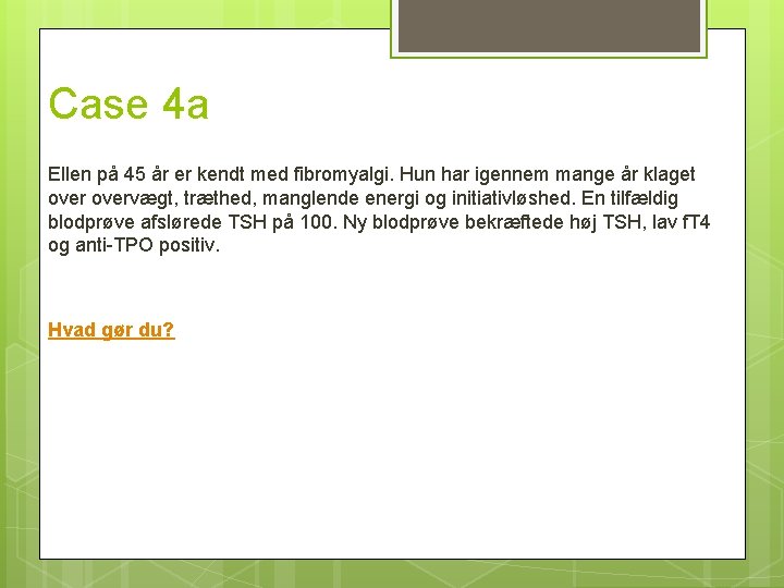 Case 4 a Ellen på 45 år er kendt med fibromyalgi. Hun har igennem