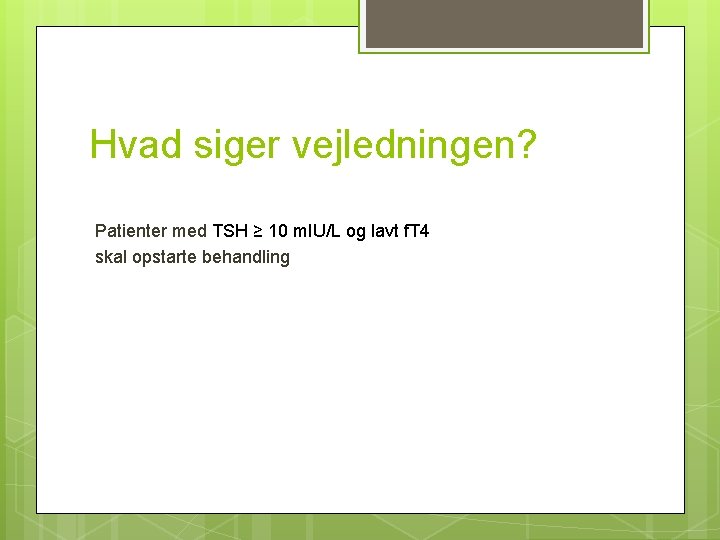 Hvad siger vejledningen? Patienter med TSH ≥ 10 m. IU/L og lavt f. T