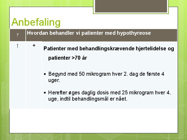 Anbefaling ? ↑ Hvordan behandler vi patienter med hypothyreose + Patienter med behandlingskrævende hjertelidelse