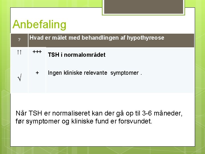 Anbefaling ? ↑↑ √ Hvad er målet med behandlingen af hypothyreose +++ + TSH