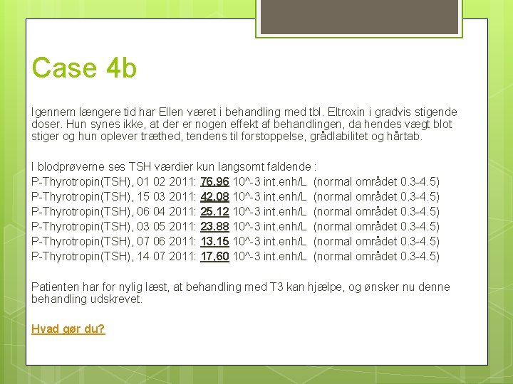 Case 4 b Igennem længere tid har Ellen været i behandling med tbl. Eltroxin