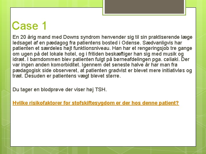 Case 1 En 20 årig mand med Downs syndrom henvender sig til sin praktiserende