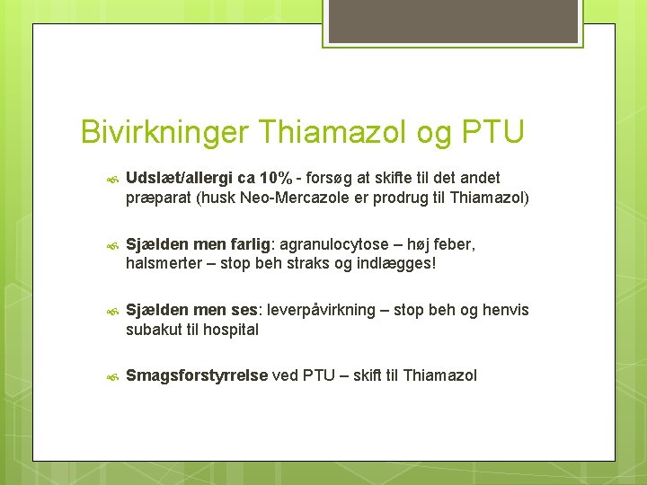Bivirkninger Thiamazol og PTU Udslæt/allergi ca 10% - forsøg at skifte til det andet