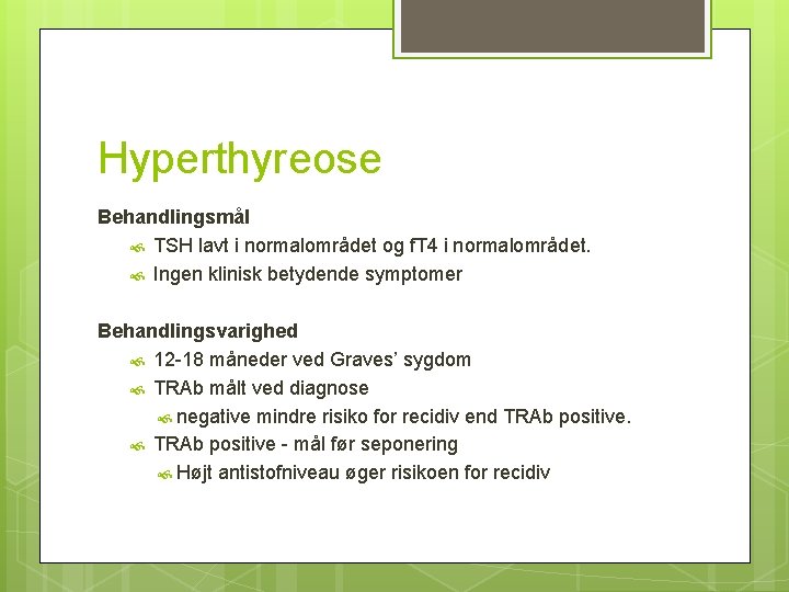 Hyperthyreose Behandlingsmål TSH lavt i normalområdet og f. T 4 i normalområdet. Ingen klinisk
