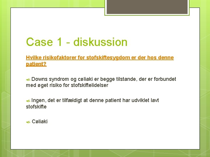 Case 1 - diskussion Hvilke risikofaktorer for stofskiftesygdom er der hos denne patient? Downs