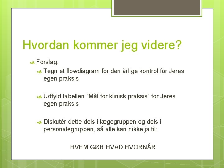 Hvordan kommer jeg videre? Forslag: Tegn et flowdiagram for den årlige kontrol for Jeres