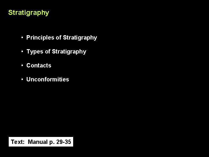 Stratigraphy • Principles of Stratigraphy • Types of Stratigraphy • Contacts • Unconformities Text: