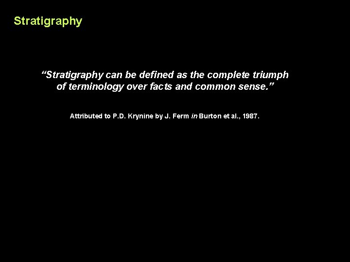 Stratigraphy “Stratigraphy can be defined as the complete triumph of terminology over facts and