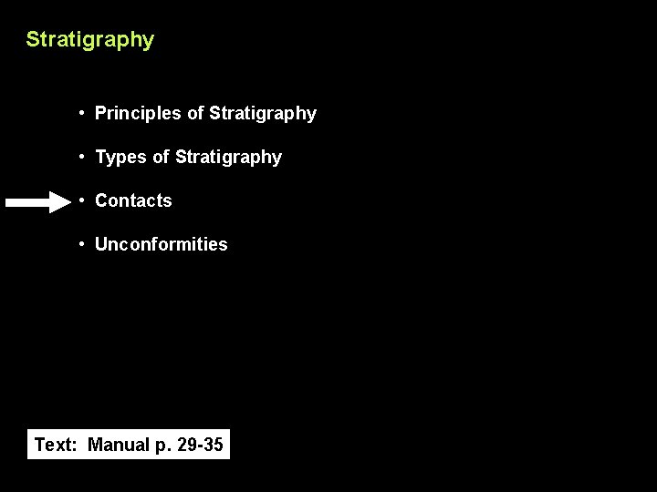 Stratigraphy • Principles of Stratigraphy • Types of Stratigraphy • Contacts • Unconformities Text: