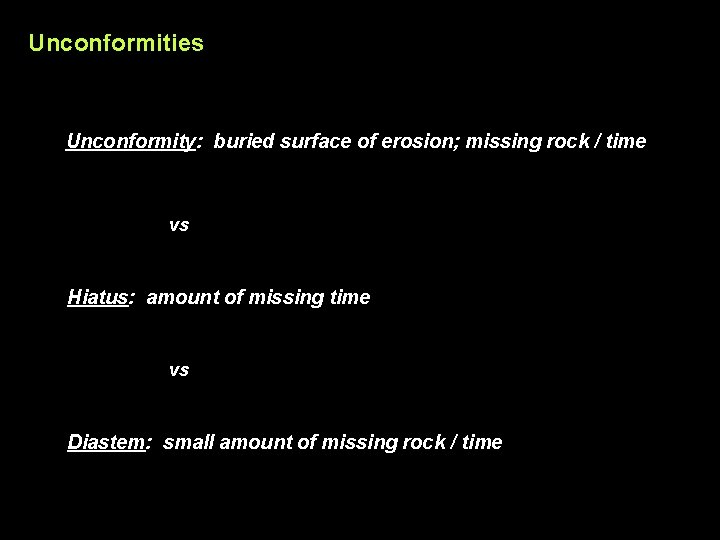 Unconformities Unconformity: buried surface of erosion; missing rock / time vs Hiatus: amount of