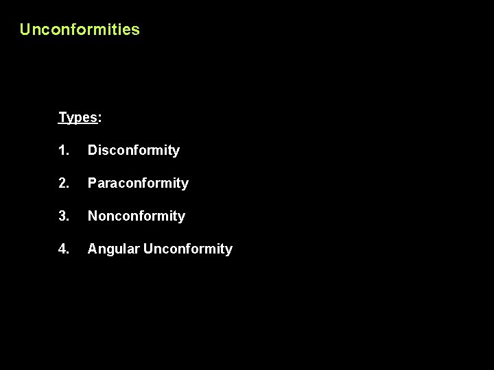 Unconformities Types: 1. Disconformity 2. Paraconformity 3. Nonconformity 4. Angular Unconformity 