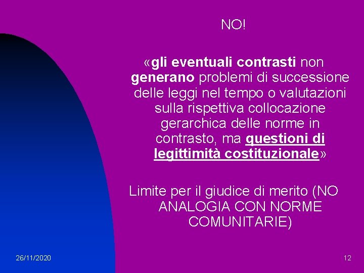 NO! «gli eventuali contrasti non generano problemi di successione delle leggi nel tempo o