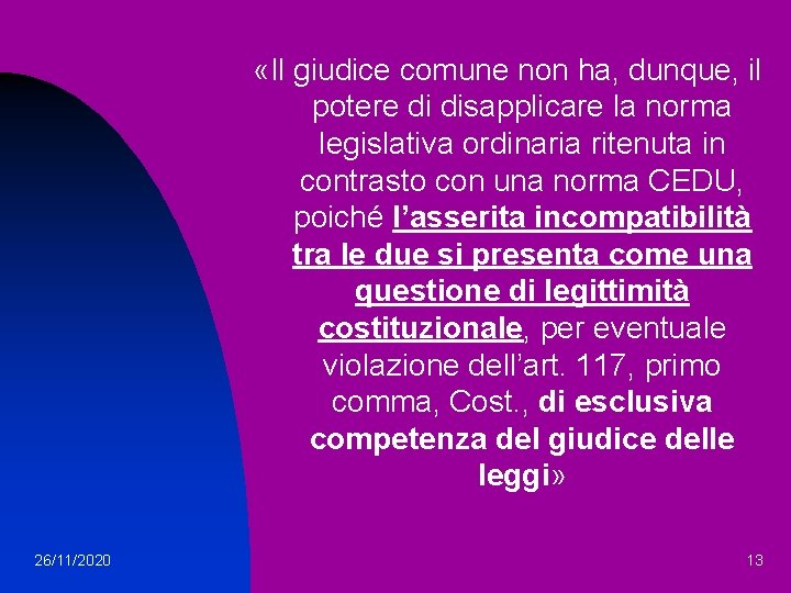  «Il giudice comune non ha, dunque, il potere di disapplicare la norma legislativa