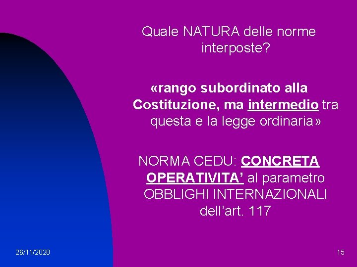 Quale NATURA delle norme interposte? «rango subordinato alla Costituzione, ma intermedio tra questa e