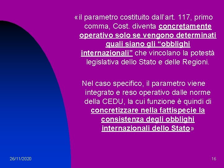  «il parametro costituito dall’art. 117, primo comma, Cost. diventa concretamente operativo solo se