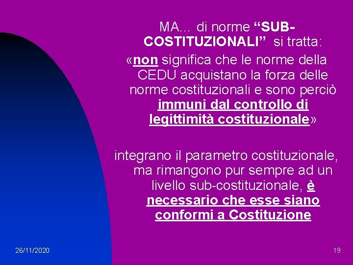 MA… di norme “SUBCOSTITUZIONALI” si tratta: «non significa che le norme della CEDU acquistano