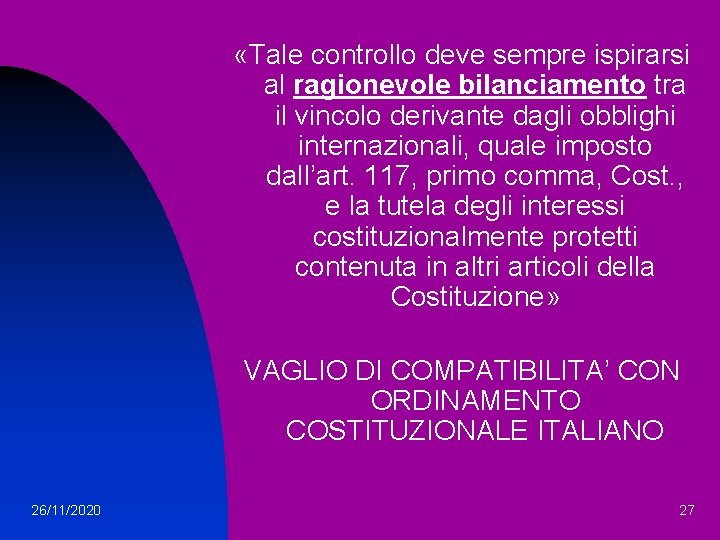  «Tale controllo deve sempre ispirarsi al ragionevole bilanciamento tra il vincolo derivante dagli