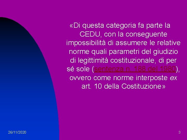  «Di questa categoria fa parte la CEDU, con la conseguente impossibilità di assumere