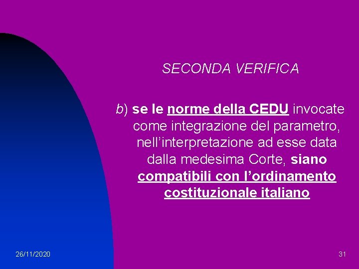 SECONDA VERIFICA b) se le norme della CEDU invocate come integrazione del parametro, nell’interpretazione