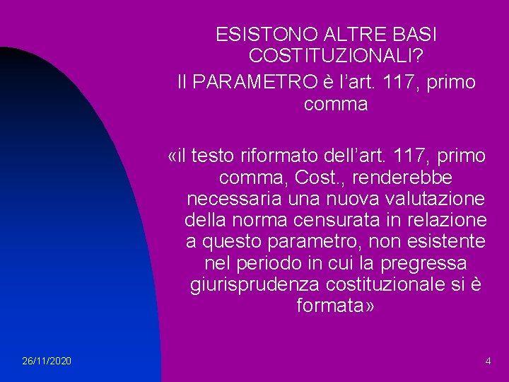 ESISTONO ALTRE BASI COSTITUZIONALI? Il PARAMETRO è l’art. 117, primo comma «il testo riformato