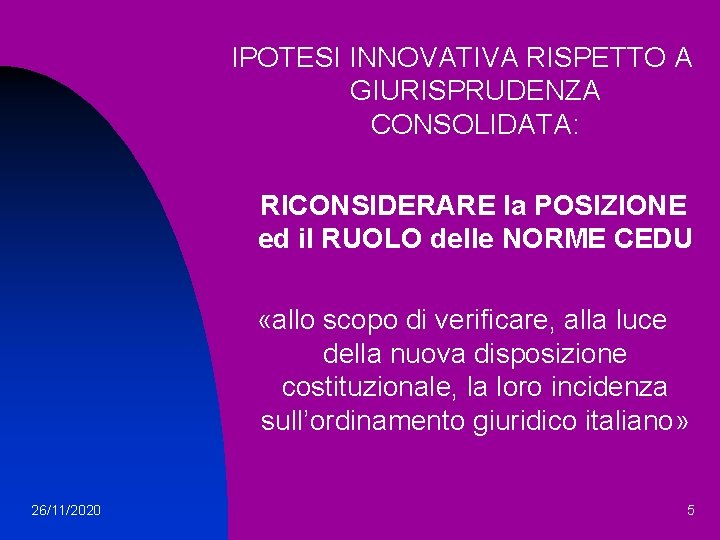 IPOTESI INNOVATIVA RISPETTO A GIURISPRUDENZA CONSOLIDATA: RICONSIDERARE la POSIZIONE ed il RUOLO delle NORME