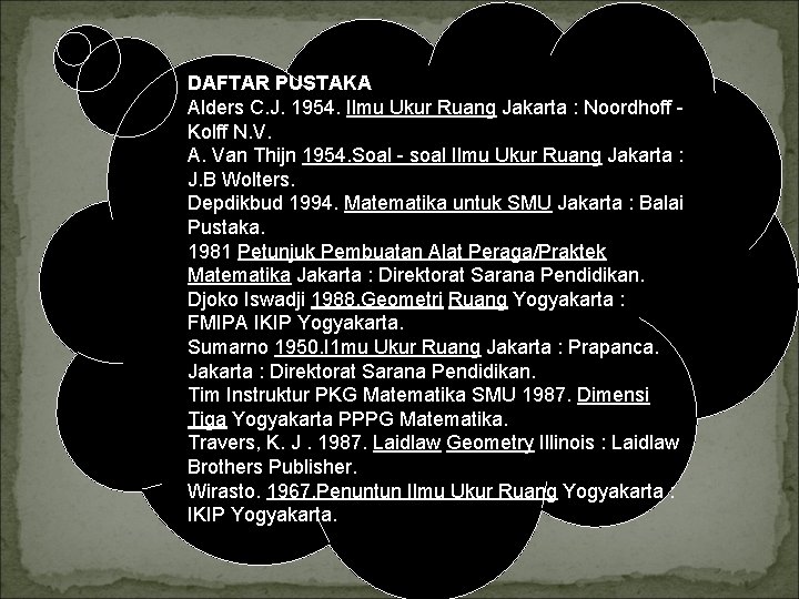 DAFTAR PUSTAKA Alders C. J. 1954. Ilmu Ukur Ruang Jakarta : Noordhoff Kolff N.