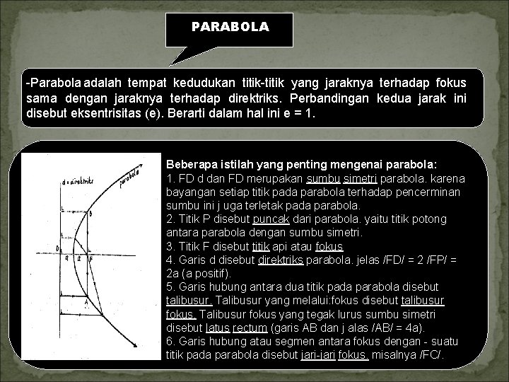 PARABOLA Parabola adalah tempat kedudukan titik yang jaraknya terhadap fokus sama dengan jaraknya terhadap